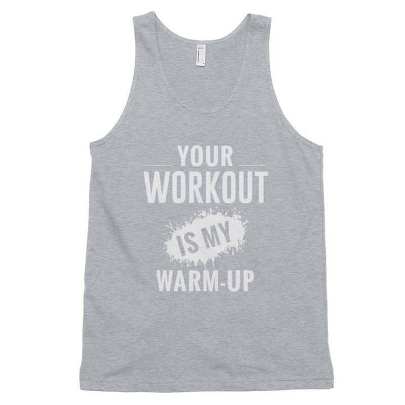 your workout is my warmup original Crossfit tank top singlet cut off workout apparel