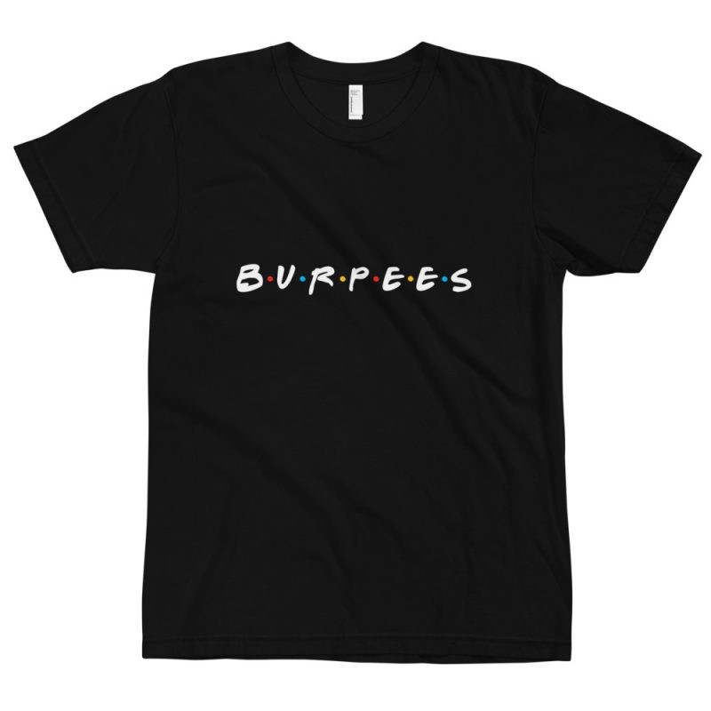 Burpees i'll be there for you t-shirt inspired by friends logo original Crossfit t-shirt workout apparel